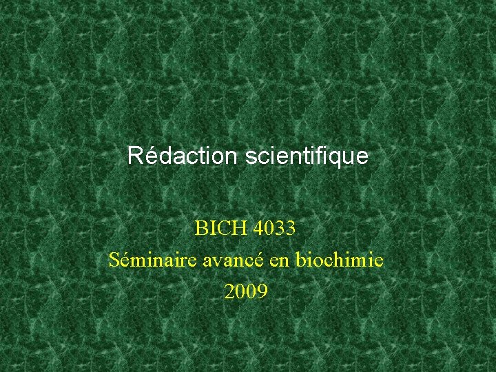 Rédaction scientifique BICH 4033 Séminaire avancé en biochimie 2009 