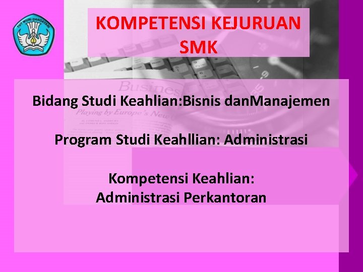 KOMPETENSI KEJURUAN SMK Bidang Studi Keahlian: Bisnis dan. Manajemen Program Studi Keahllian: Administrasi Kompetensi