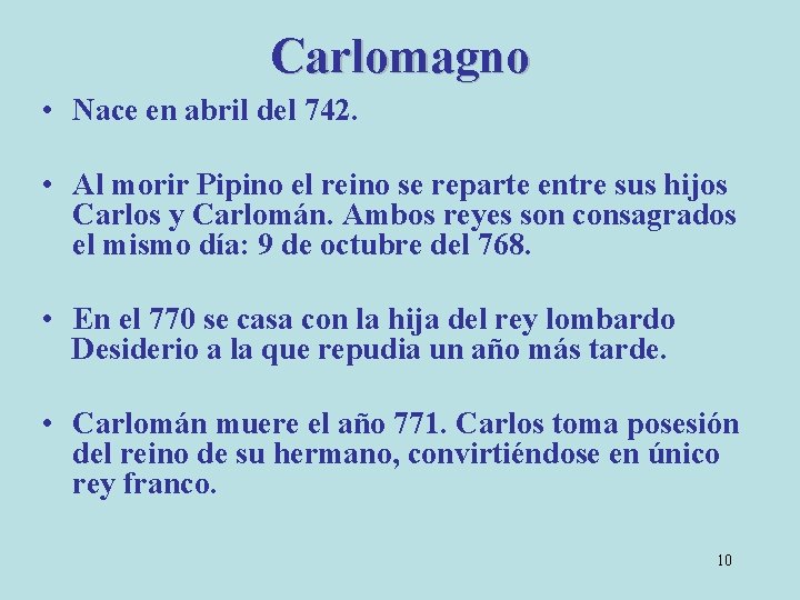 Carlomagno • Nace en abril del 742. • Al morir Pipino el reino se