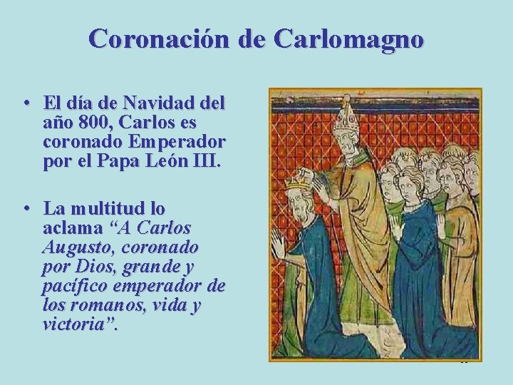 Coronación de Carlomagno • El día de Navidad del año 800, Carlos es coronado