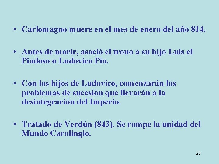  • Carlomagno muere en el mes de enero del año 814. • Antes