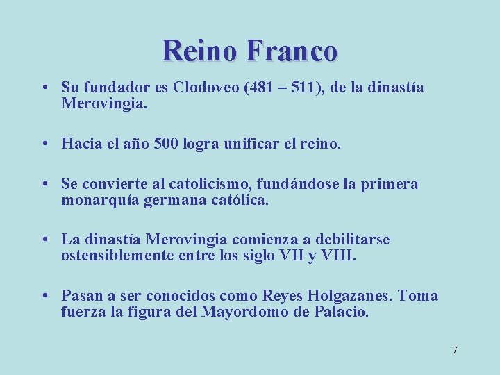 Reino Franco • Su fundador es Clodoveo (481 – 511), de la dinastía Merovingia.