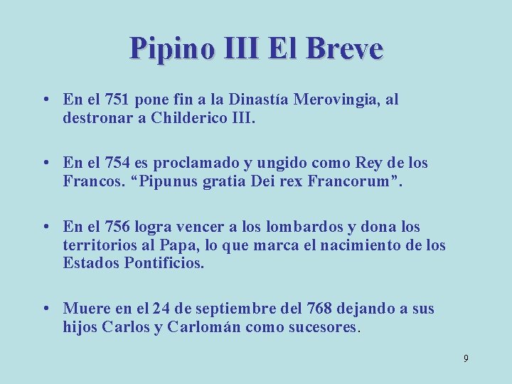 Pipino III El Breve • En el 751 pone fin a la Dinastía Merovingia,