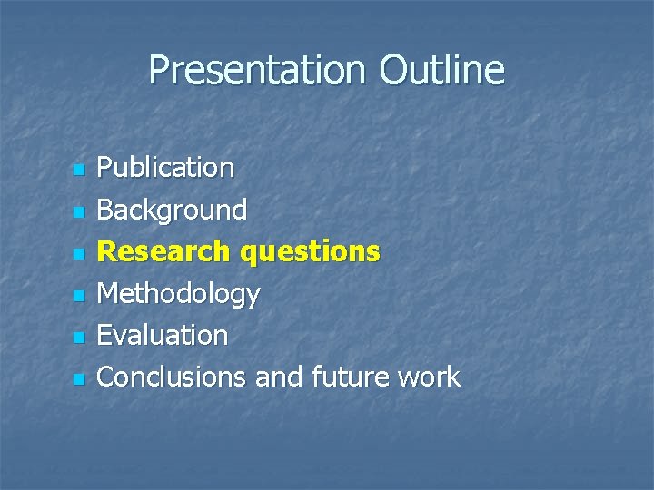 Presentation Outline n n n Publication Background Research questions Methodology Evaluation Conclusions and future Presentation Outline n n n Publication Background Research questions Methodology Evaluation Conclusions and future