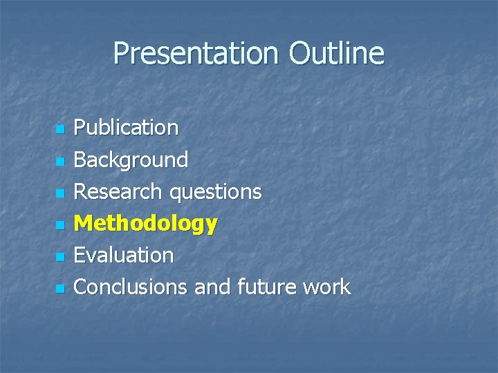 Presentation Outline n n n Publication Background Research questions Methodology Evaluation Conclusions and future Presentation Outline n n n Publication Background Research questions Methodology Evaluation Conclusions and future