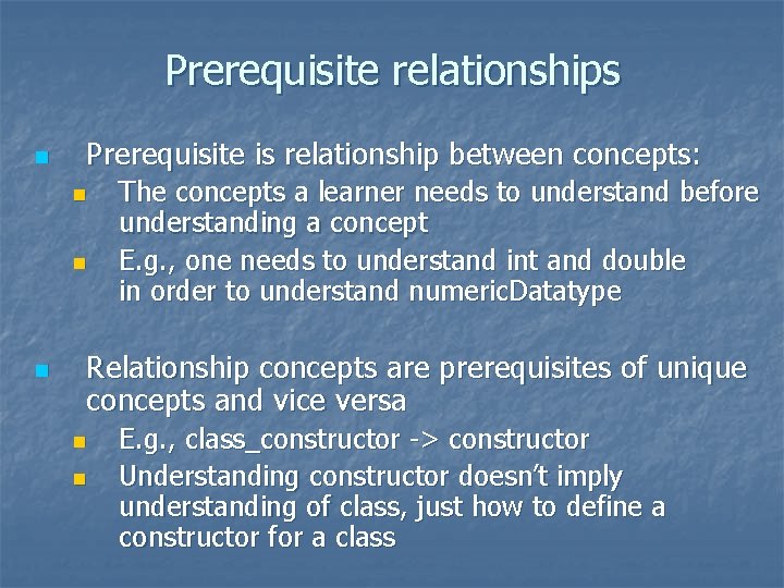 Prerequisite relationships n Prerequisite is relationship between concepts: n n n The concepts a Prerequisite relationships n Prerequisite is relationship between concepts: n n n The concepts a