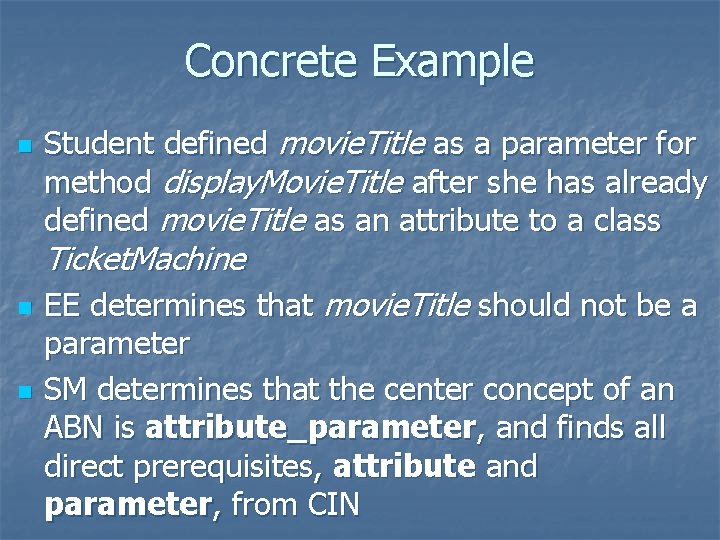 Concrete Example n Student defined movie. Title as a parameter for method display. Movie. Concrete Example n Student defined movie. Title as a parameter for method display. Movie.