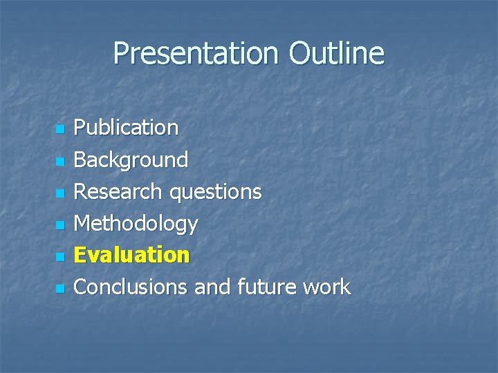 Presentation Outline n n n Publication Background Research questions Methodology Evaluation Conclusions and future Presentation Outline n n n Publication Background Research questions Methodology Evaluation Conclusions and future