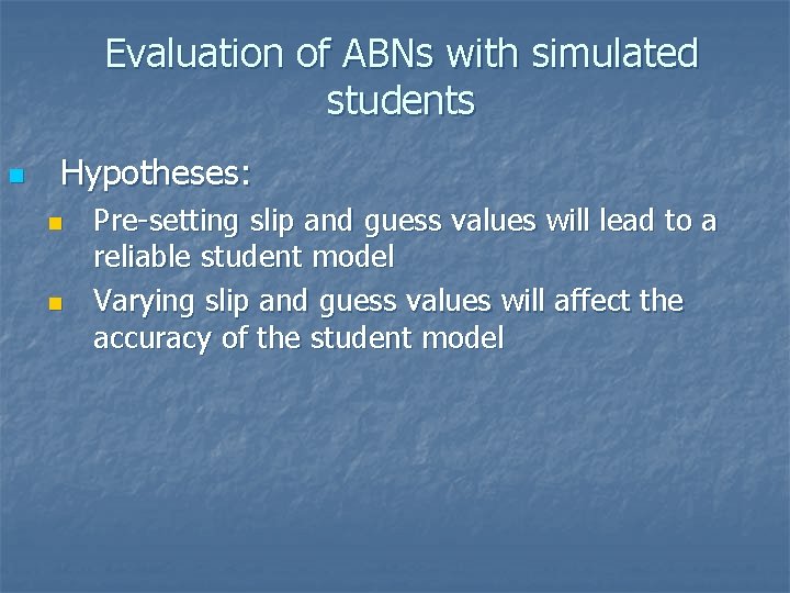 Evaluation of ABNs with simulated students n Hypotheses: n n Pre-setting slip and guess Evaluation of ABNs with simulated students n Hypotheses: n n Pre-setting slip and guess