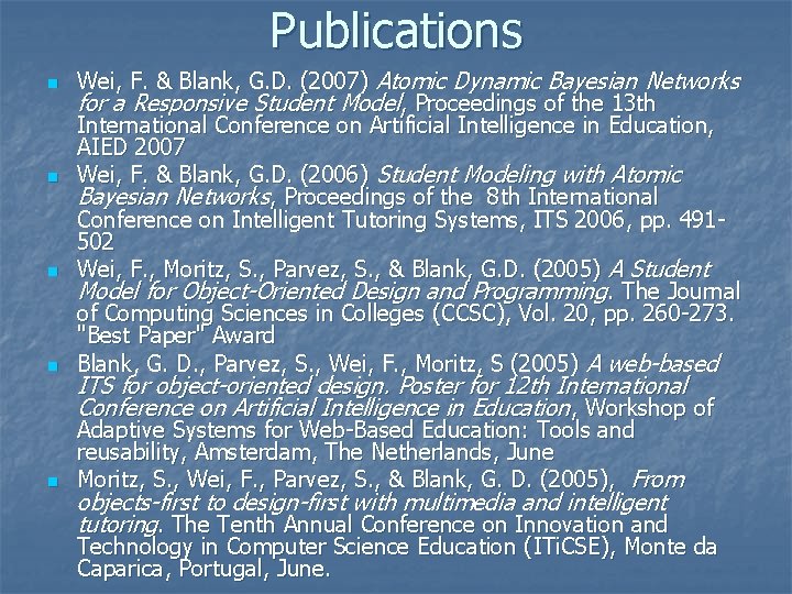 Publications n Wei, F. & Blank, G. D. (2007) Atomic Dynamic Bayesian Networks for Publications n Wei, F. & Blank, G. D. (2007) Atomic Dynamic Bayesian Networks for
