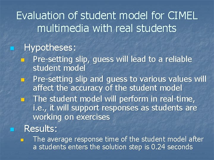 Evaluation of student model for CIMEL multimedia with real students n Hypotheses: n n Evaluation of student model for CIMEL multimedia with real students n Hypotheses: n n
