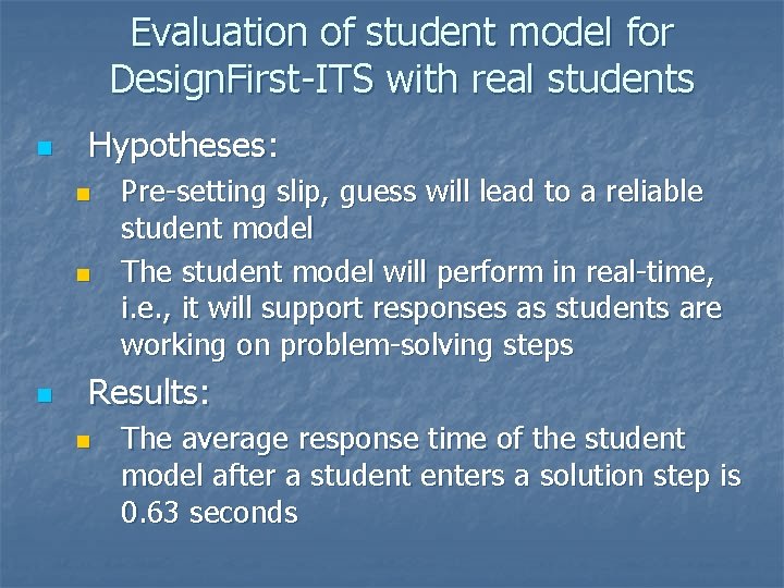 Evaluation of student model for Design. First-ITS with real students n Hypotheses: n n Evaluation of student model for Design. First-ITS with real students n Hypotheses: n n