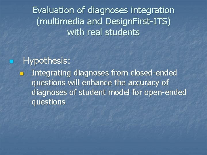 Evaluation of diagnoses integration (multimedia and Design. First-ITS) with real students n Hypothesis: n Evaluation of diagnoses integration (multimedia and Design. First-ITS) with real students n Hypothesis: n