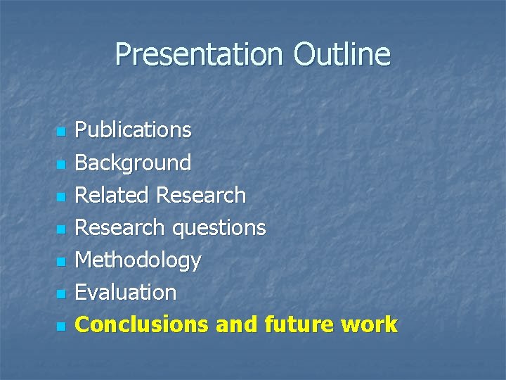 Presentation Outline n n n n Publications Background Related Research questions Methodology Evaluation Conclusions Presentation Outline n n n n Publications Background Related Research questions Methodology Evaluation Conclusions