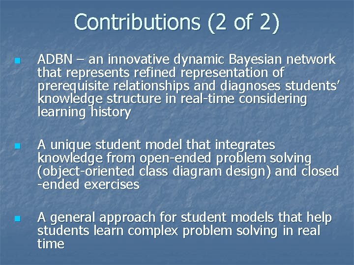 Contributions (2 of 2) n n n ADBN – an innovative dynamic Bayesian network Contributions (2 of 2) n n n ADBN – an innovative dynamic Bayesian network