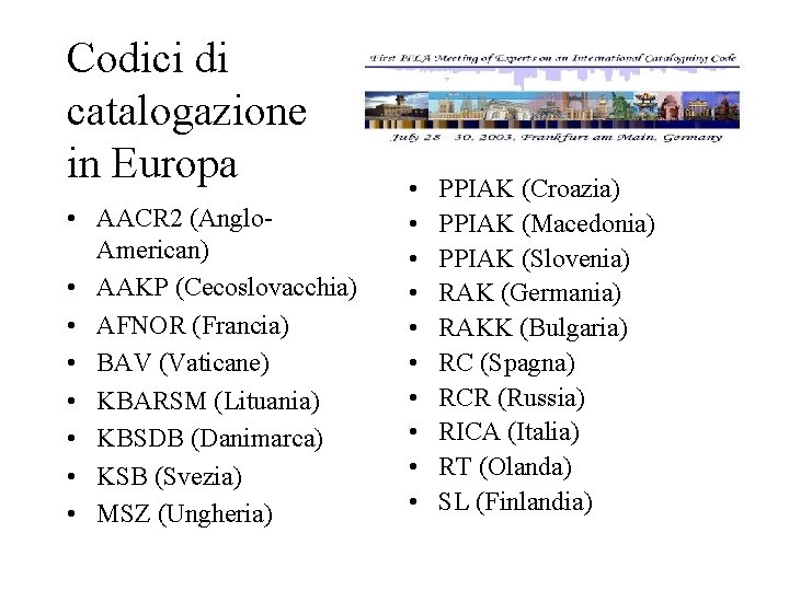 Codici di catalogazione in Europa • AACR 2 (Anglo. American) • AAKP (Cecoslovacchia) •