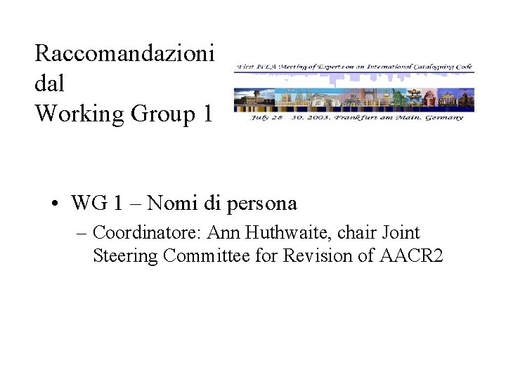 Raccomandazioni dal Working Group 1 • WG 1 – Nomi di persona – Coordinatore: