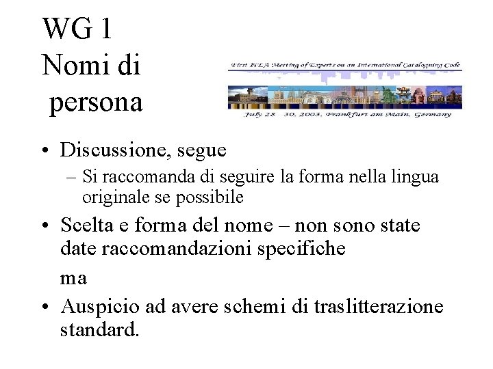 WG 1 Nomi di persona • Discussione, segue – Si raccomanda di seguire la