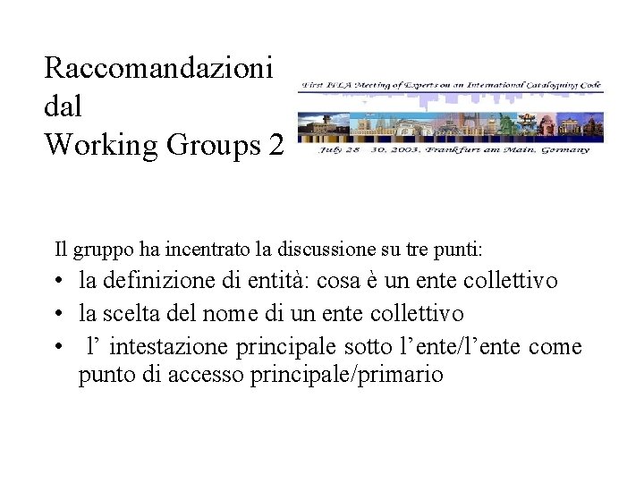 Raccomandazioni dal Working Groups 2 Il gruppo ha incentrato la discussione su tre punti: