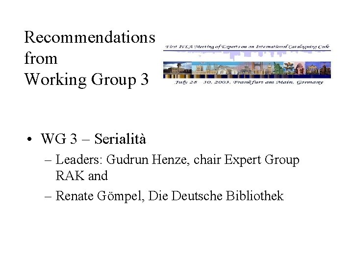 Recommendations from Working Group 3 • WG 3 – Serialità – Leaders: Gudrun Henze,