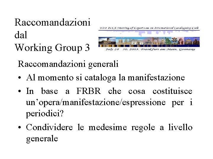 Raccomandazioni dal Working Group 3 Raccomandazioni generali • Al momento si cataloga la manifestazione