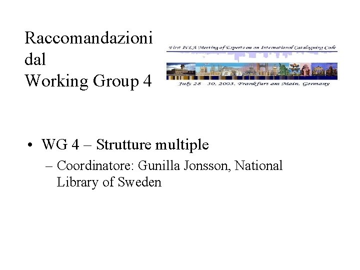 Raccomandazioni dal Working Group 4 • WG 4 – Strutture multiple – Coordinatore: Gunilla