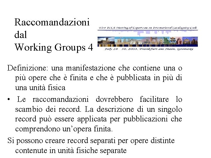 Raccomandazioni dal Working Groups 4 Definizione: una manifestazione che contiene una o più opere