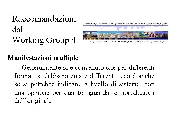 Raccomandazioni dal Working Group 4 Manifestazioni multiple Generalmente si è convenuto che per differenti