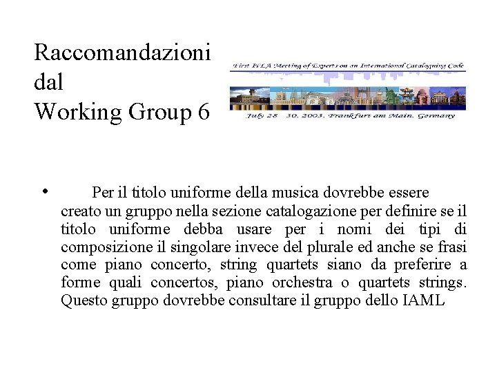 Raccomandazioni dal Working Group 6 • Per il titolo uniforme della musica dovrebbe essere