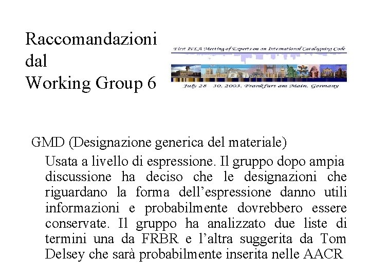 Raccomandazioni dal Working Group 6 GMD (Designazione generica del materiale) Usata a livello di