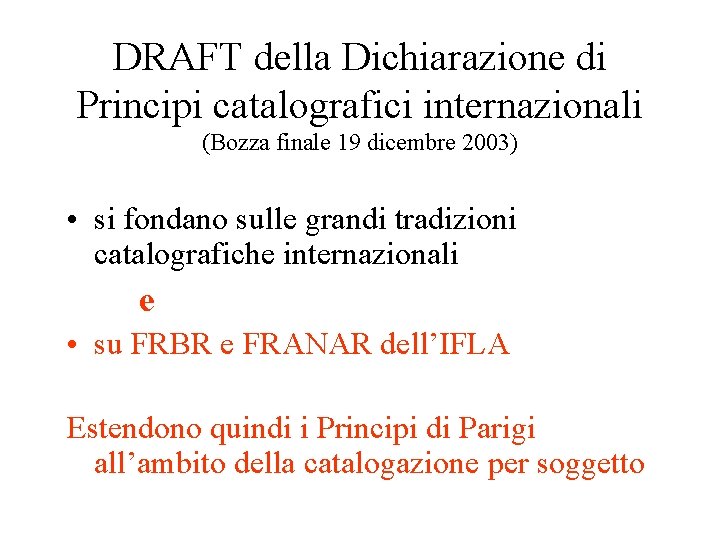 DRAFT della Dichiarazione di Principi catalografici internazionali (Bozza finale 19 dicembre 2003) • si