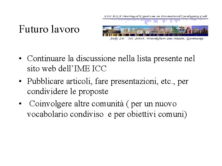 Futuro lavoro • Continuare la discussione nella lista presente nel sito web dell’IME ICC