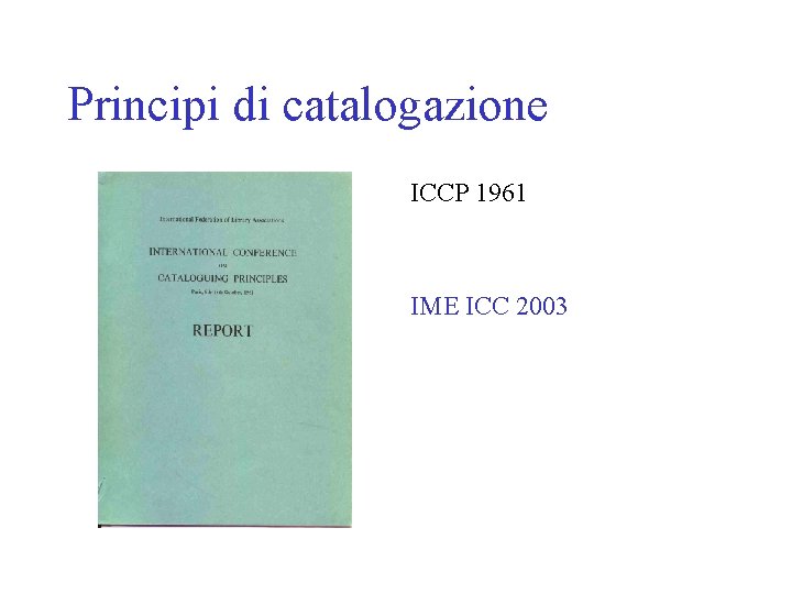 Principi di catalogazione ICCP 1961 IME ICC 2003 