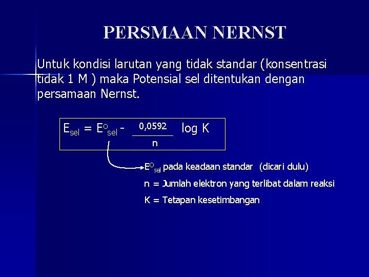 PERSMAAN NERNST Untuk kondisi larutan yang tidak standar (konsentrasi tidak 1 M ) maka