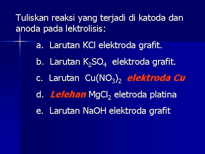 Tuliskan reaksi yang terjadi di katoda dan anoda pada lektrolisis: a. Larutan KCl elektroda