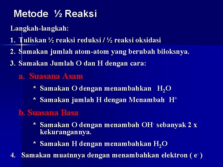 Metode ½ Reaksi Langkah-langkah: 1. Tuliskan ½ reaksi reduksi / ½ reaksi oksidasi 2.