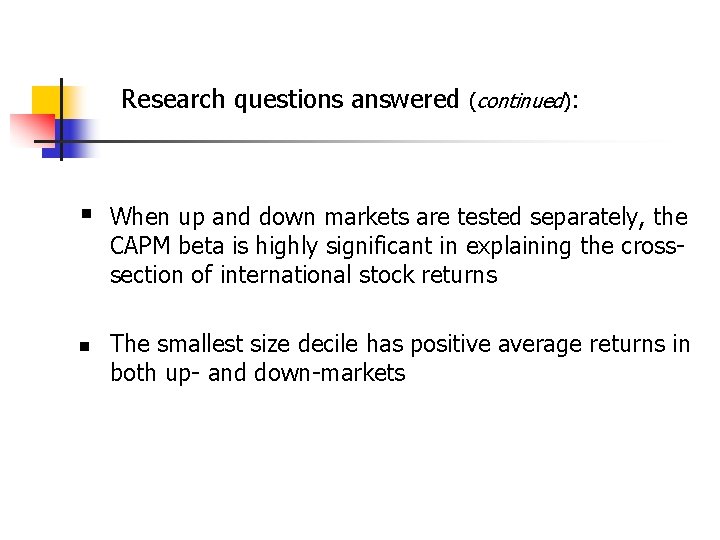 Research questions answered (continued): § n When up and down markets are tested separately,