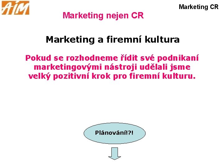 Marketing CR Marketing nejen CR Marketing a firemní kultura Pokud se rozhodneme řídit své