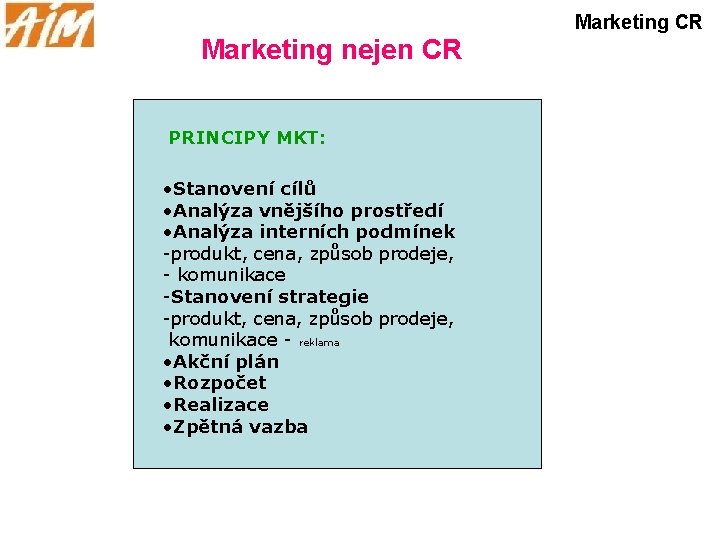 Marketing CR Marketing nejen CR PRINCIPY MKT: • Stanovení cílů • Analýza vnějšího prostředí