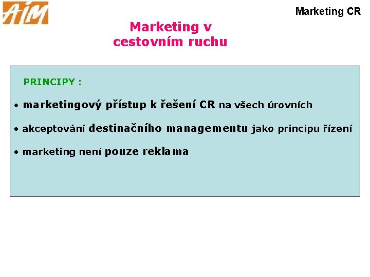 Marketing CR Marketing v cestovním ruchu PRINCIPY : • marketingový přístup k řešení CR