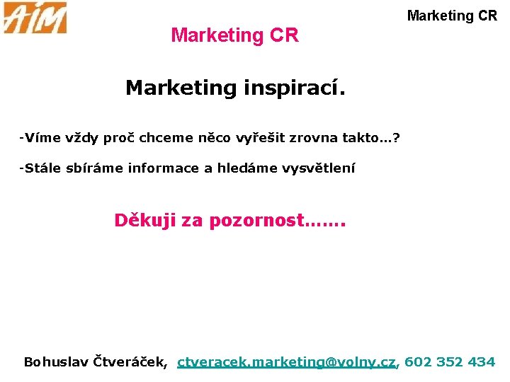 Marketing CR Marketing inspirací. -Víme vždy proč chceme něco vyřešit zrovna takto…? -Stále sbíráme