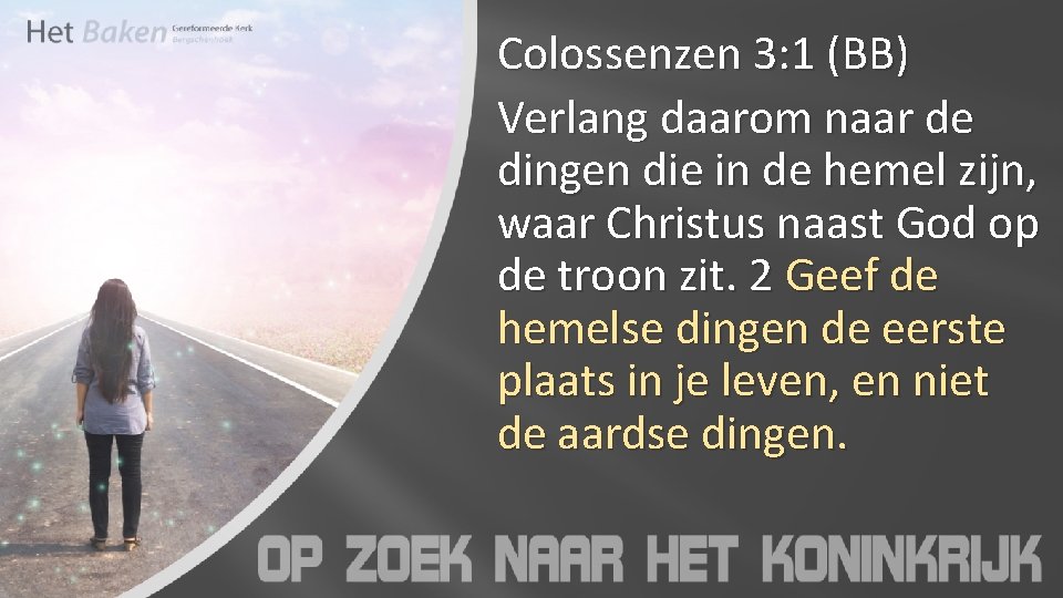 Colossenzen 3: 1 (BB) Verlang daarom naar de dingen die in de hemel zijn,