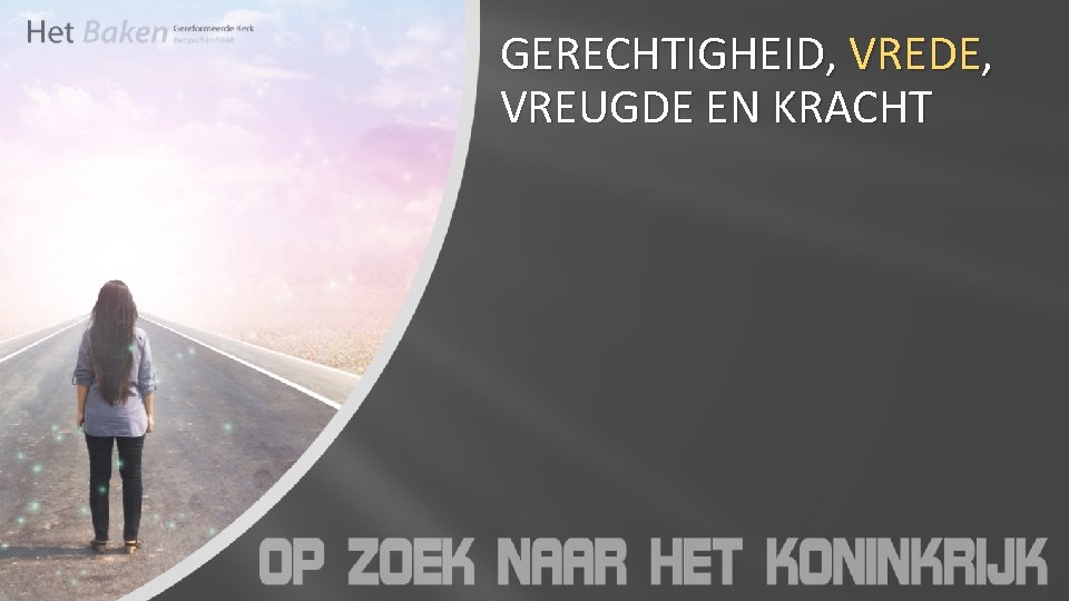 GERECHTIGHEID, VREDE, VREUGDE EN KRACHT 