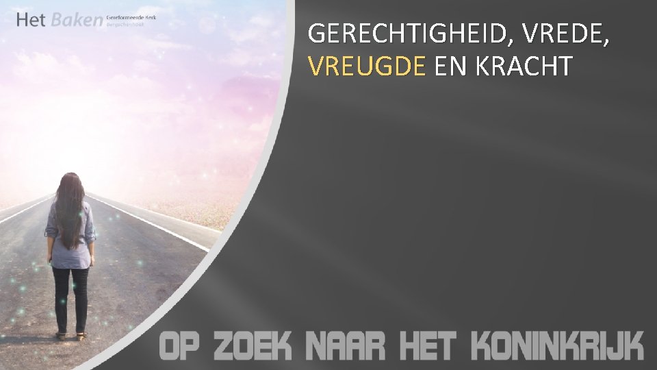 GERECHTIGHEID, VREDE, VREUGDE EN KRACHT 