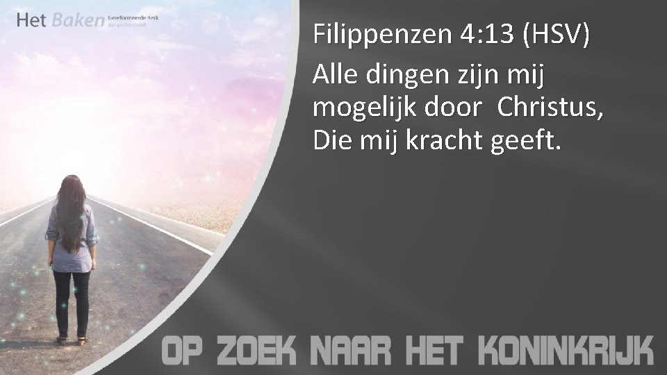 Filippenzen 4: 13 (HSV) Alle dingen zijn mij mogelijk door Christus, Die mij kracht