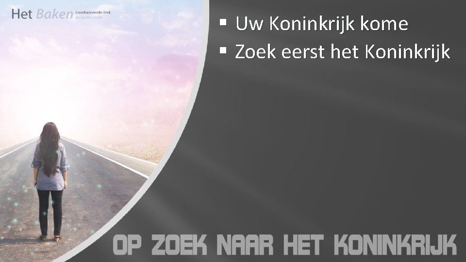 § Uw Koninkrijk kome § Zoek eerst het Koninkrijk 