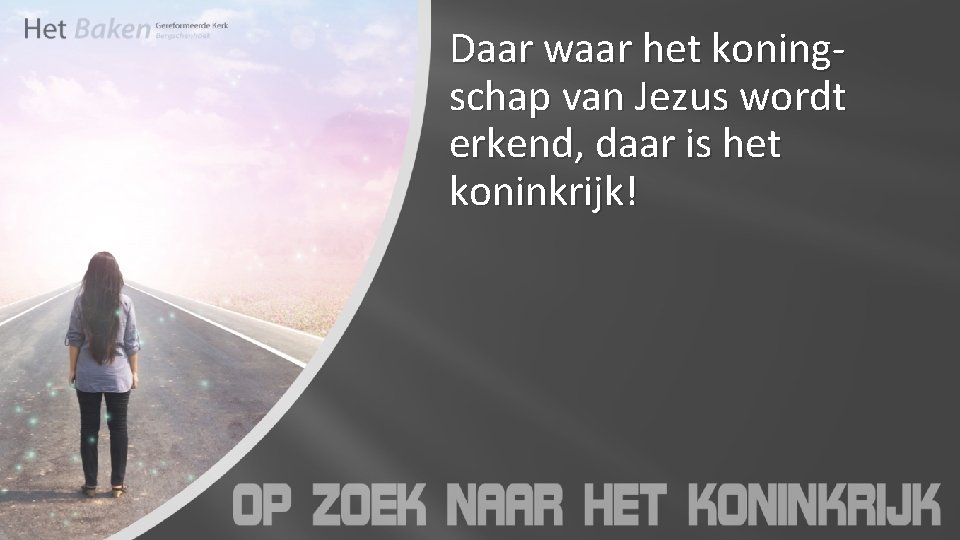 Daar waar het koningschap van Jezus wordt erkend, daar is het koninkrijk! 