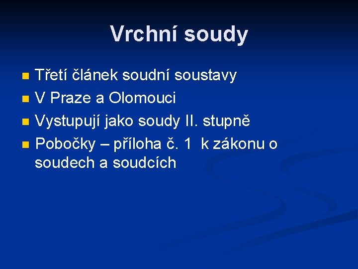 Vrchní soudy n n Třetí článek soudní soustavy V Praze a Olomouci Vystupují jako