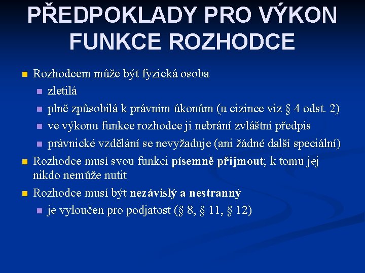 PŘEDPOKLADY PRO VÝKON FUNKCE ROZHODCE n n n Rozhodcem může být fyzická osoba n