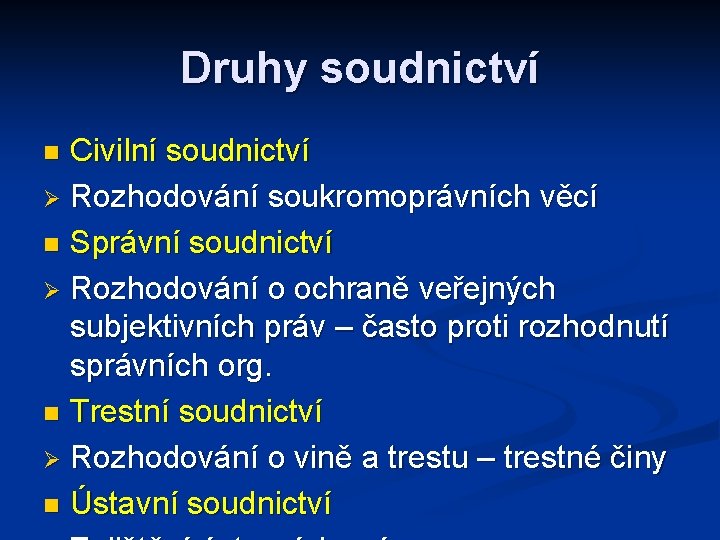 Druhy soudnictví Civilní soudnictví Ø Rozhodování soukromoprávních věcí n Správní soudnictví Ø Rozhodování o